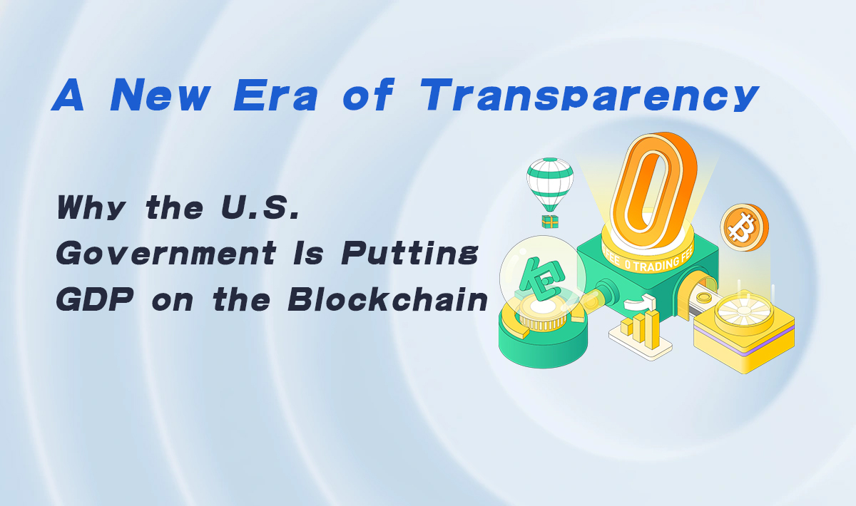 A New Era of Transparency: Why the U.S. Government Is Putting GDP on the Blockchain