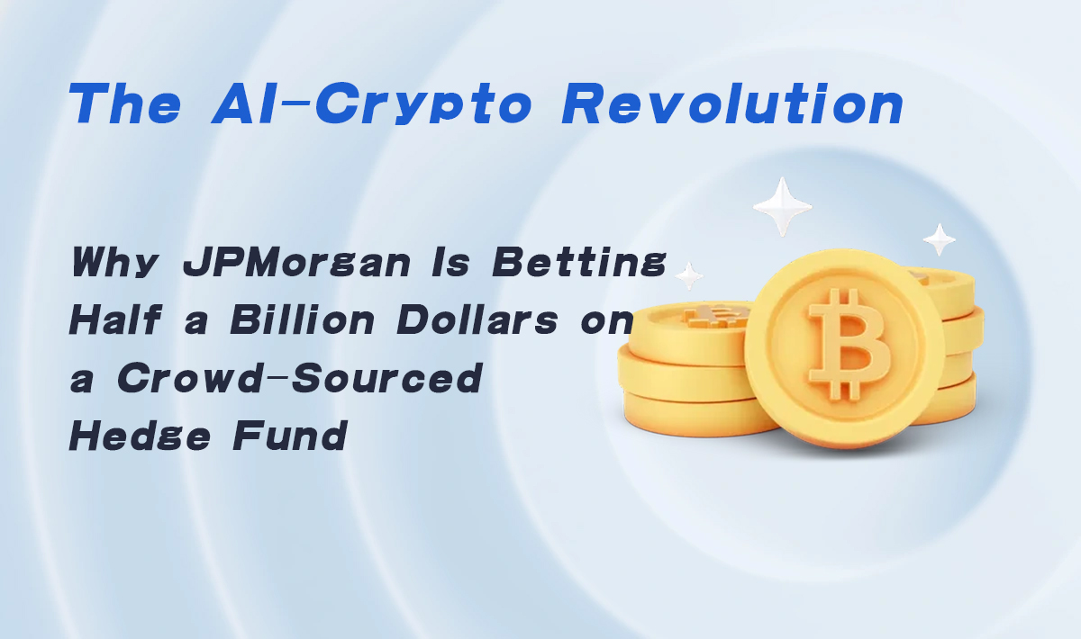 The AI-Crypto Revolution: Why JPMorgan Is Betting Half a Billion Dollars on a Crowd-Sourced Hedge Fund