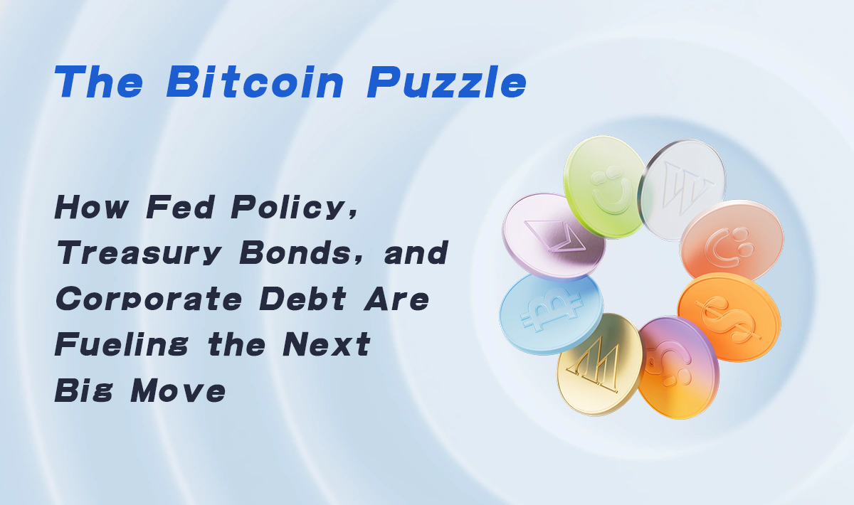 The Bitcoin Puzzle: How Fed Policy, Treasury Bonds, and Corporate Debt Are Fueling the Next Big Move