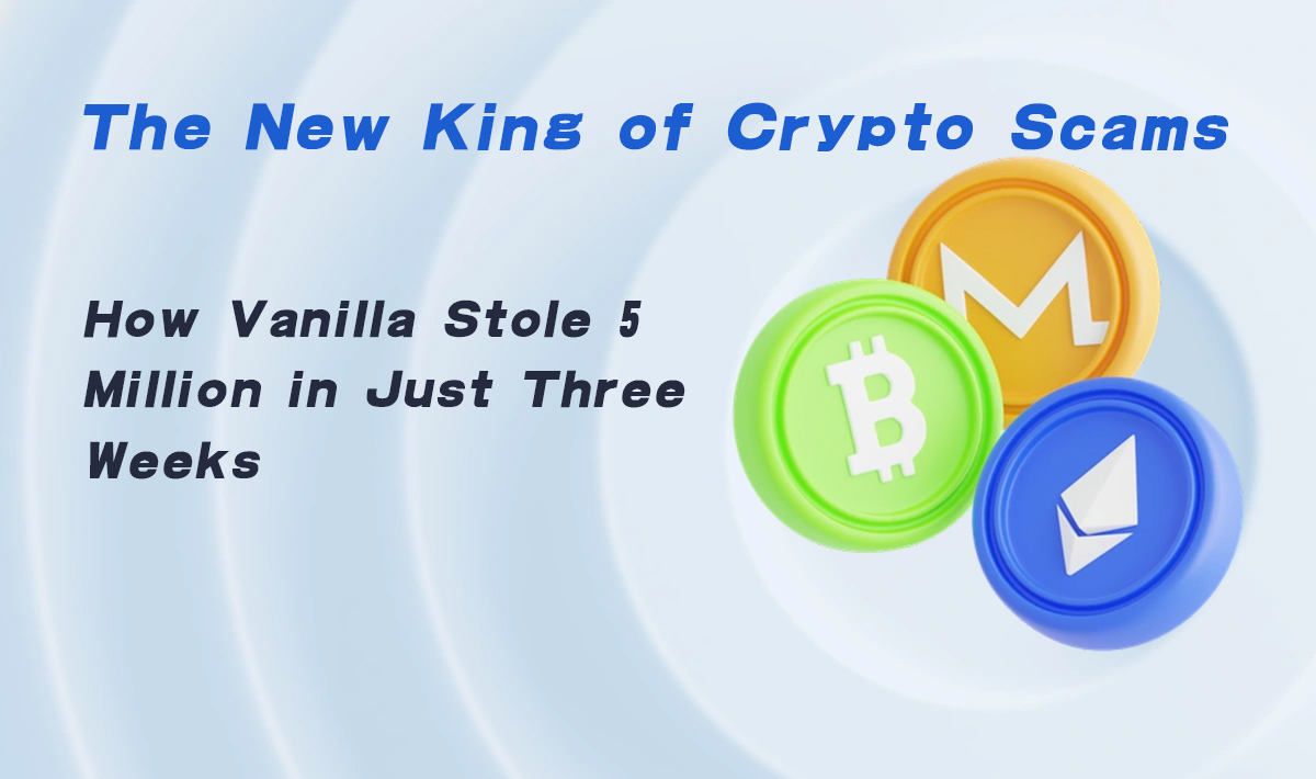 The New King of Crypto Scams: How “Vanilla” Stole $5 Million in Just Three Weeks