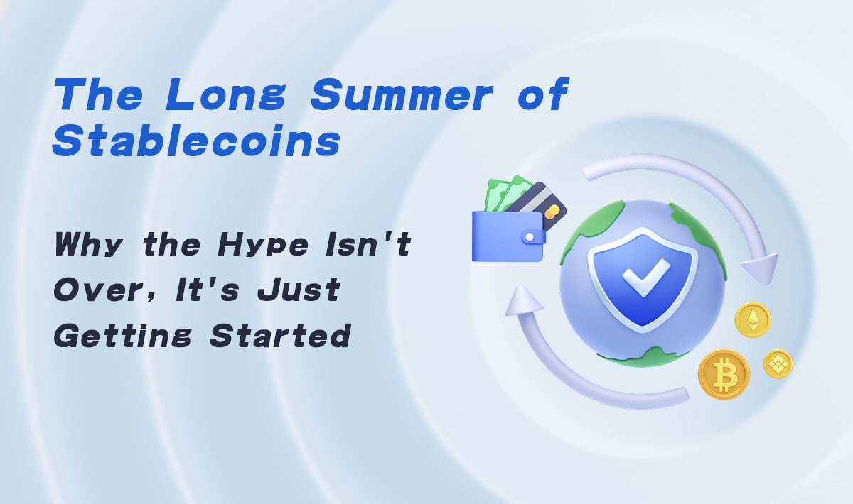 The Long Summer of Stablecoins: Why the Hype Isn’t Over, It’s Just Getting Started