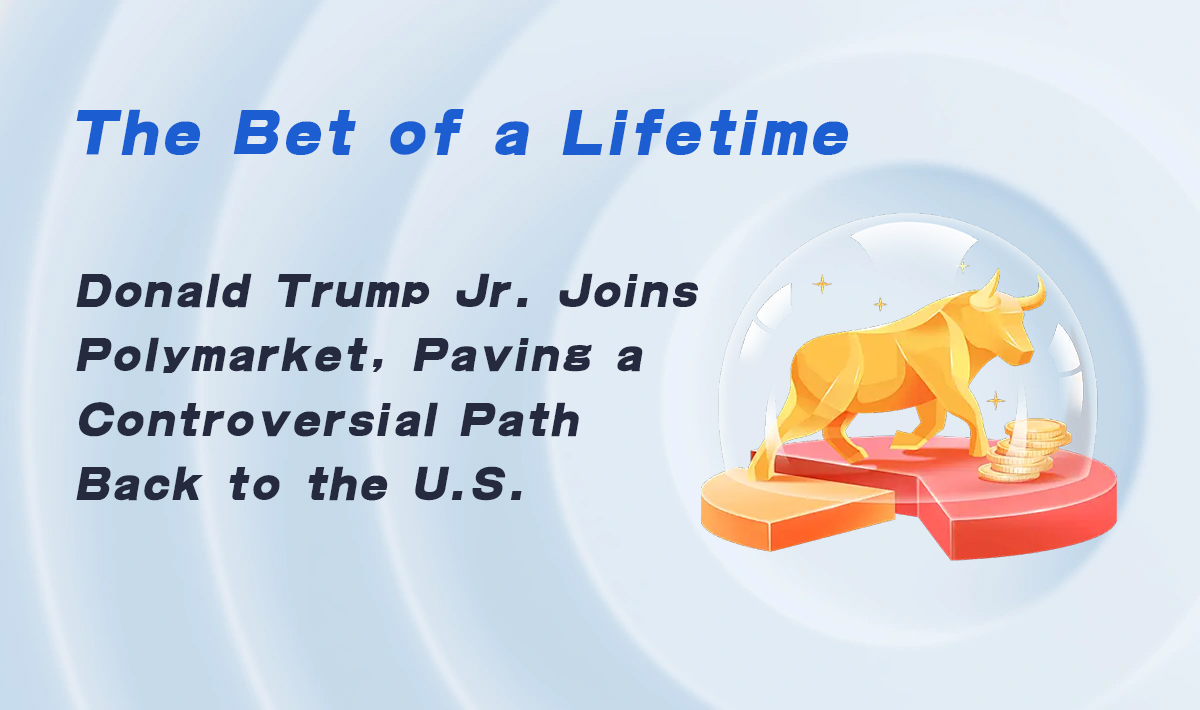 The Bet of a Lifetime: Donald Trump Jr. Joins Polymarket, Paving a Controversial Path Back to the U.S.